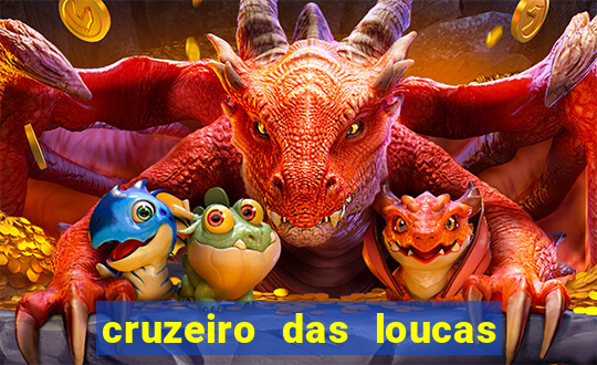 cruzeiro das loucas onde assistir